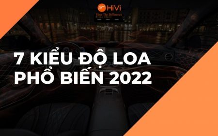 7 kiểu độ loa ô tô được ưa chuộng 2022