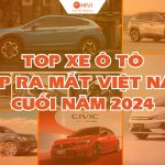 Top xe sắp ra mắt tại Việt Nam cuối năm 2024