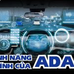 Các tính năng chính của ADAS: Hệ thống hỗ trợ lái xe an toàn