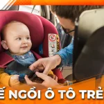 Ghế ngồi ô tô trẻ em – Hướng dẫn chọn & sử dụng an toàn từ 2026